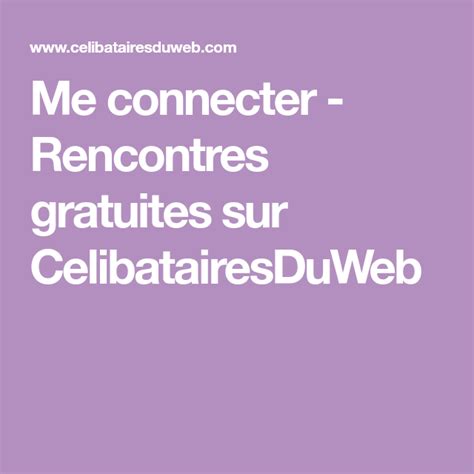 celibatairesduweb me connecter|Site de rencontre gratuit